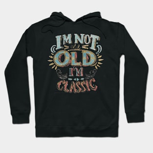 I'm not old I'm classic Hoodie